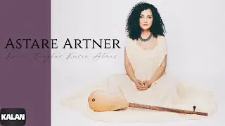 Astare Artner - Karlı Dağlar Karın Almış I Aşk Yolu © 2022 Kalan Müzik