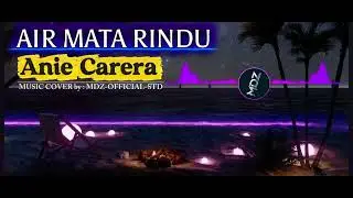 ANIE CARERA | AIR MATA RINDU | ORCHESTRAL VERSION | COVER LAGU | MDZ-OFFICIAL-STD