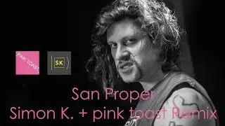 San Proper - Simon K. + pink toast Remix