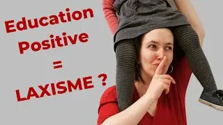 L'&eacute;ducation positive est elle laxiste ? Et si on se trompait de d&eacute;finition ?