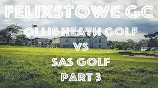FELIXSTOWE GC MATCH AGAINST SAS GOLF | WILL THE GOLF IMPROVE | PART 3