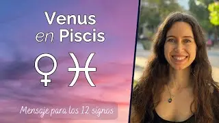 Venus en Piscis - Mensaje para los 12 signos