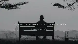 alexander stewart - if you only knew (slowed + reverb)