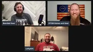 Bearded Gear Podcast Episode 2 FT: DTOM Knives And Gear & LeftyEDC! Shoutout Shoutout Shoutout!
