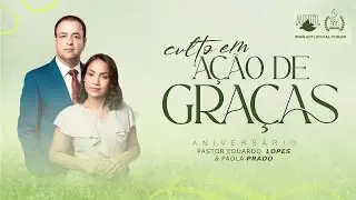 ADTL - CULTO EM AÇÃO DE GRAÇAS ANIVERSÁRIO DO PASTOR EDUARDO LOPES E PAOLA PRADO 🔴AO VIVO
