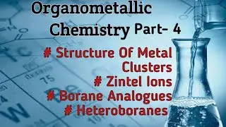 Organometallics|Structure Of Metal Clusters|Structure Of Zintel Ions, Boranes & Heteroboranes