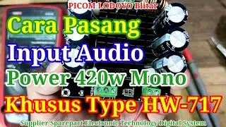 Cara Pasang Input Audio Power 420w Mono Kusus Untuk tipe HW-717 Class D TDA894TH PICOM LODOYO Blitar