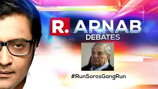Arnab's Debate: Is Time To Probe The Soros Funded Media Groups?