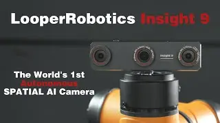 LooperRobotics Insight 9--The World's 1st Autonomous SPATIAL AI camera
