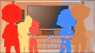 ☆Algunos personajes reaccionan a sus tiktoks!☆ (descrip)