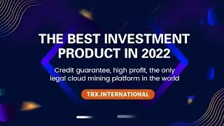 TRX. International's most stable cloud mining platform in 2022, with daily revenue of 6%