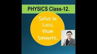 Physics Class-12, [How to solve tough Mechanics Questions In Less Than 1 Minute, step by step]