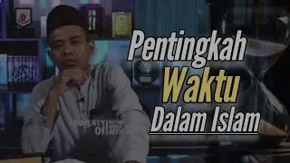 Pentingnya Waktu. _ Ustadz Abdul Somad.