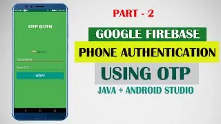Verify User With OTP  |  Android Firebase Phone Authentication System | Android Studio | Part 2/4