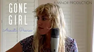 Gone Girl (Acoustic Preview) | A Minor Production