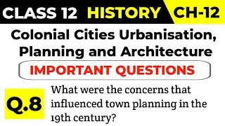 Q.8. What were the concerns that influenced town planning in the nineteenth century? #history12