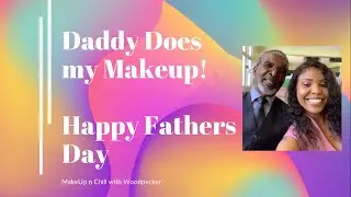 Daddy Does My Makeup!!!