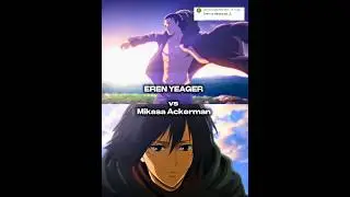 EREN YEAGER VS MIKASA ACKERMAN WHO WOULD BE WIN ||