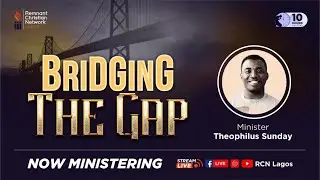 BRIDGING THE GAP || MINISTER THEOPHILUS SUNDAY || 23RD APRIL 2022