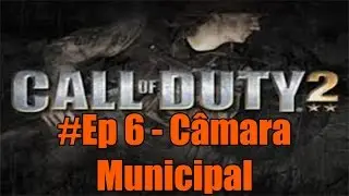 Call of Duty 2: #Ep 6 - C&acirc;mara Municipal #RUMOAOS50