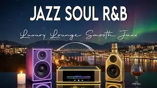 Smooth Jazz & Soulful R&B Mix Perfect Background for Work & Relaxation✨🎶