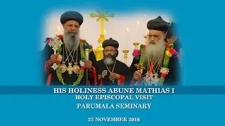 Holy Episcopal visit of H.H.Abune Mathias Patriach Bava at Parumala Seminary