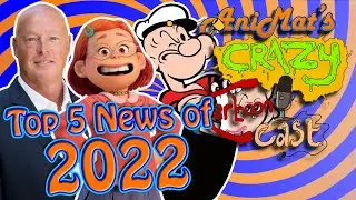 Top 5 Animation News of 2022 | AniMat&rsquo;s Crazy Cartoon Cast Ep. 239