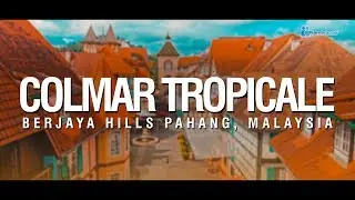 COLMAR TROPICALE | BUKIT TINGGI (BERJAYA HILL) 🇲🇾 [4K]