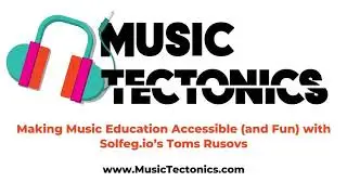 Making Music Education Accessible (and Fun) with Solfeg.io&rsquo;s Toms Rusovs