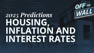 2025 Market Predictions: Housing, Inflation, and Interest Rates