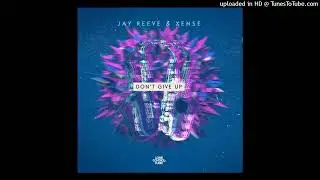 Jay Reeve & Xense - Don't Give Up (Extended)