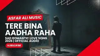 Tere Bina Aadha Raha | Sad Romantic Love Song 2026 | Official Audio @Asfar Ali Music