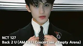 NCT 127 Back 2 U (AM 1:27) Concert ver. (Empty Arena)