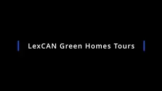 LexCAN Green Homes Tour