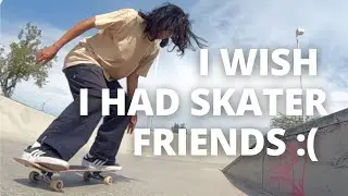 I Wish I Had Skater Friends
