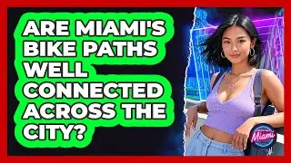 Are Miami's Bike Paths Well Connected Across The City? - Everything About Miami