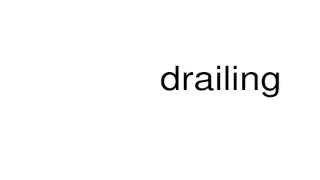 How to pronounce drailing