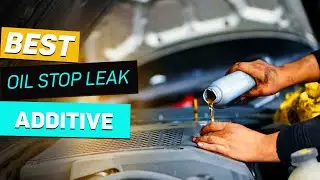 Top 5 Best Oil Stop Leak Additive Review in 2023