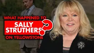 What happened to Sally Struthers on Yellowstone? Did she leave?