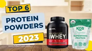 Top 6 Best Protein Powders 2023