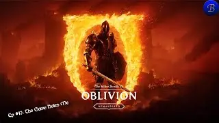Bromania Plays... Oblivion Remastered. Ep #17: The Game Hates Me