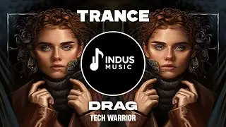 TRANCE ◍ Tech Warrior - Drag | Indus Music
