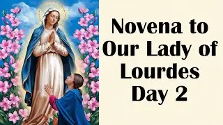 Novena to Our Lady of Lourdes - Day 2 | Embracing Humility