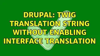 Drupal: Twig Translation String without Enabling Interface Translation