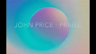 John Price - Praise (Audio Visual)