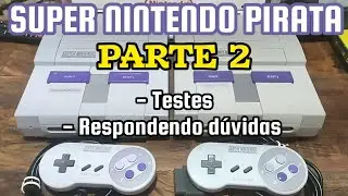 SUPER NINTENDO PIRATA PARTE 2: TESTES E RESPONDENDO D&Uacute;VIDAS