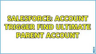 Salesforce: Account Trigger find Ultimate Parent Account (3 Solutions!!)