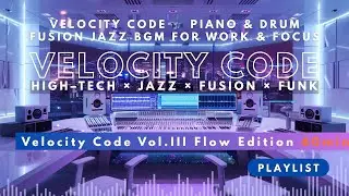 Velocity Code 🎧 Flow Edition | Piano &times; Drum Fusion Jazz for Studio & Night Flow (Vol.03 / 60min)