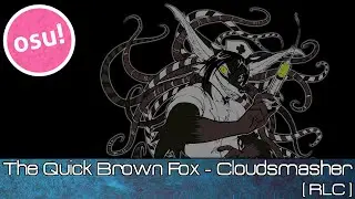 osu! - The Quick Brown Fox - Cloudsmasher [RLC] - Played by Doomsday