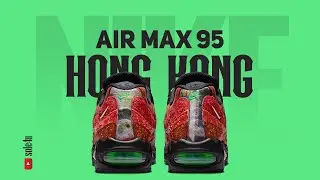 Nike Air Max 95 &ldquo;HONG KONG&rdquo; | Details + Release Info | 2026